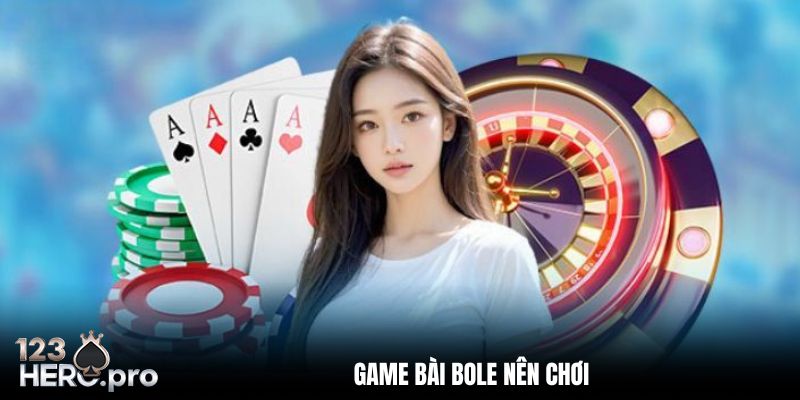 3 game bài Bole bạn nên thử sức