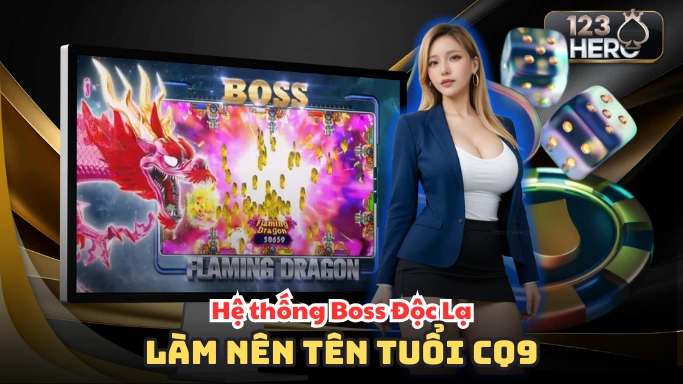 Hệ thống boss độc lạ đã làm nên tên tuổi CQ9