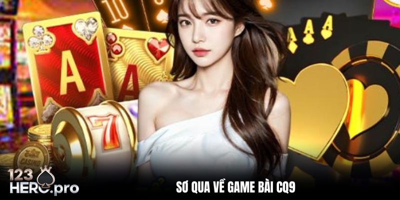 Đôi nét về game bài CQ9