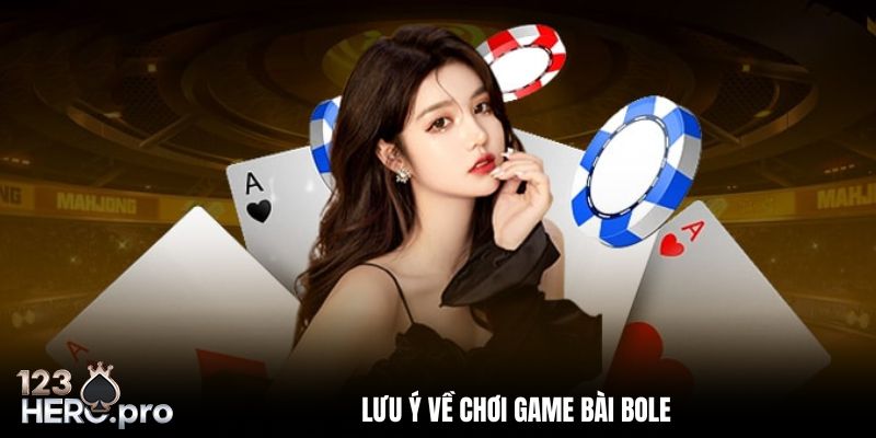 Lưu ý khi chơi game bài Bole
