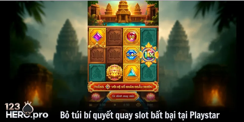 Bỏ túi bí quyết quay slot bất bại tại Playstar