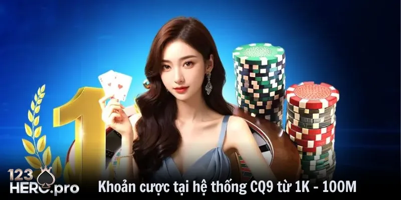 Khoản cược tại hệ thống CQ9 từ 1K - 100M