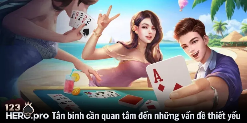 Tân binh cần quan tâm đến những vấn đề thiết yếu