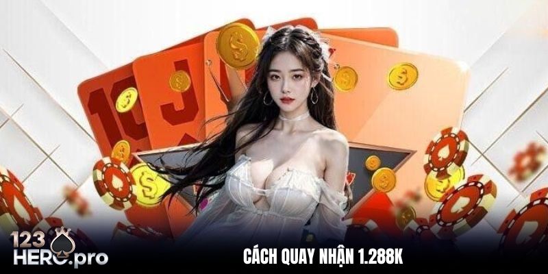Cách quay nhận 1.288K