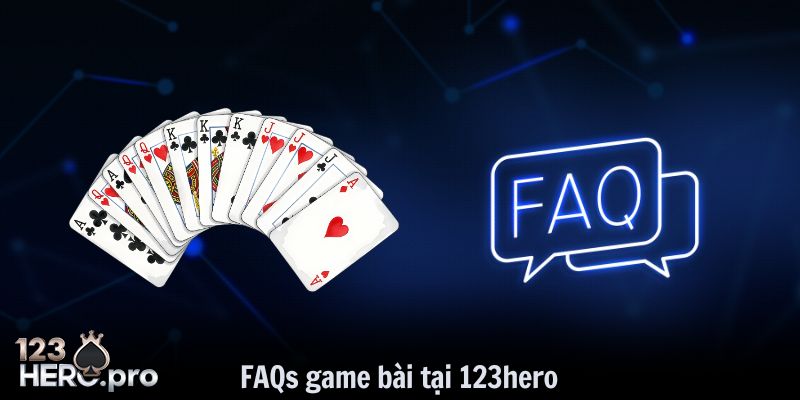FAQs liên quan đến game bài tại 123hero