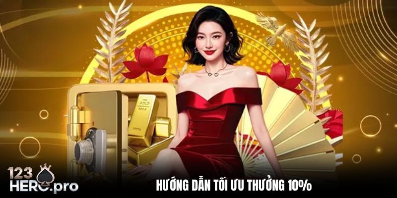 Hướng dẫn tối ưu thưởng 10%