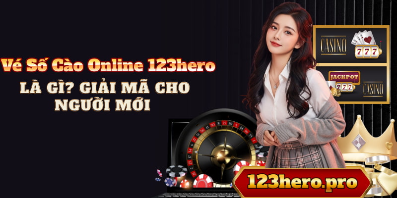 Vé Số Cào Online 123hero Là Gì? Giải Mã cho Người Mới