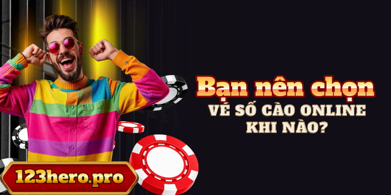 Bạn nên chọn vé số cào online khi: